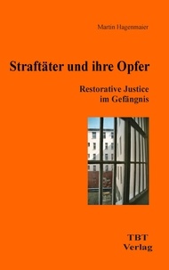 Martin Hagenmaier - Straftäter und ihre Opfer - Restorative Justice im Gefängnis.