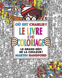 Martin Handford - Où est Charlie ? - Le livre de coloriage.