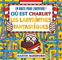 Martin Handford - Où est Charlie ? - Les labyrinthes fantastiques.