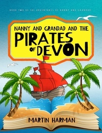  Martin Harman - Nanny and Grandad and the Pirates of Devon: The Adventures of Nanny and Grandad.