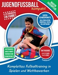 Martin Hasenpflug - Jugendfußball kompakt - Komplettes Fußballtraining in Spielen und Wettbewerben.