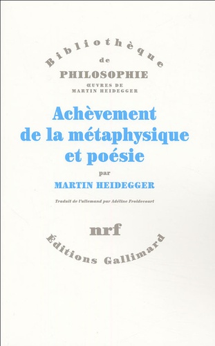 Martin Heidegger - Achèvement de la métaphysique et poésie - La métaphysique de Nietzsche ; Introduction à la philosophie penser et poétiser.