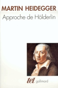 Martin Heidegger - Approche de Hölderlin.