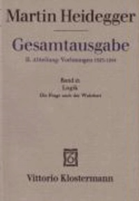 Walter Biemel et Martin Heidegger - Gesamtausgabe Abt. 2 Vorlesungen Bd. 21. Logik - Die Frage nach der Wahrheit.