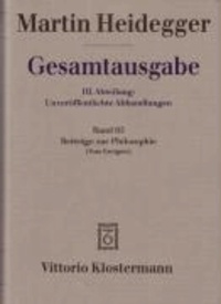 Martin Heidegger - Gesamtausgabe Abt. 3 Unveröffentliche Abhandlungen Bd. 65. Beiträge zur Philosophie - (Vom Ereignis).