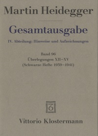 Martin Heidegger - Gesamtausgabe - IV : Abteilungen, Band 96 Überlegungen XII - XV.
