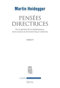 Martin Heidegger - Pensées directrices - Sur la genèse de la métaphysique, de la science et de la technique modernes.