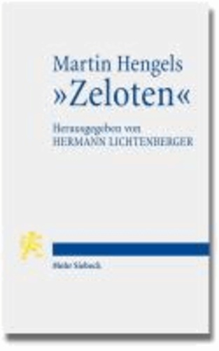 Martin Hengels "Zeloten" - Ihre Bedeutung im Licht von fünfzig Jahren Forschungsgeschichte. Mit einem Geleitwort von Roland Deines.