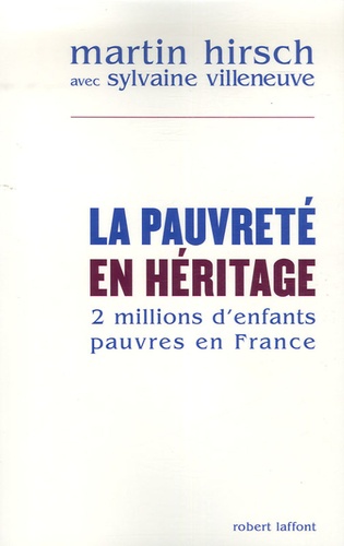 Martin Hirsch - La pauvreté en héritage - Deux millions d'enfants pauvres en France.