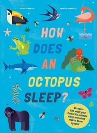 Martín Iannuzzi et Octavio Pintos - How Does An Octopus Sleep? - Discover the ways your favourite animals sleep and what makes them special.