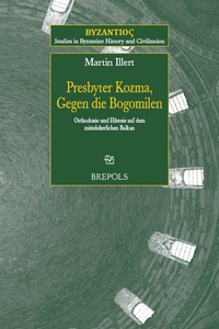 Martin Illert et  Cosmas presbyter - Presbyter Kozma, Gegen die Bogomilen - Orthodoxie und Häresie auf dem mittelalterlichen Balkan.