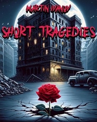  Martin Ivanov - Short Tragedies - Short Lives, #1.