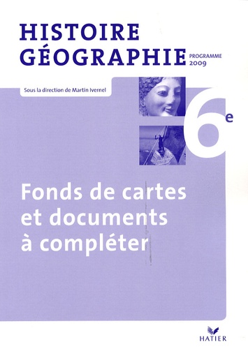 Martin Ivernel - Histoire-Géographie 6e - Fonds de cartes et documents à compléter, programme 2009.