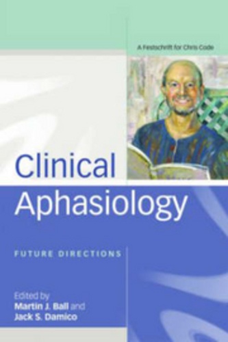 Martin J. Ball et Jack S. Damico - Clinical Aphasiology : Future Directions - A Festschrift for Chris Code.