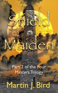  Martin J Bird - Shield Maiden - The Four Masters Series, #2.