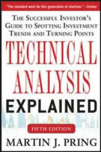 Martin J. Pring - Technical Analysis Explained - The Successful Investor's Guide to Spotting Investment Trends and Turning Points.