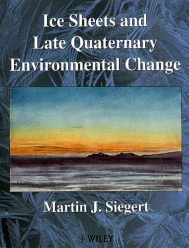 Martin-J Siegert - Ice Sheets And Late Quaternary Environmental Change.