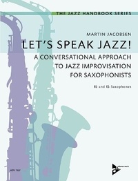 Martin Jacobsen - The Jazz Handbook Series  : Let's Speak Jazz! - A Conversational Approach to Jazz Improvisation for Saxophonists. saxophones in Bb and Eb. Méthode..