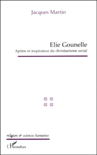 Elie Gounelle. Apotre Et Inspirateur Du Christianisme Social