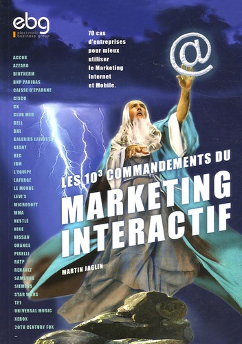 Martin Jaglin - Les 10³ commandements du Marketing Interactif - Ou comment augmenter son chiffre d'affaires grâce au marketing sur Internet et sur mobile ?.