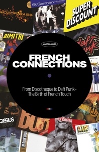  Martin James - French Connections: From Discotheque to Daft Punk - The Birth of French Touch.