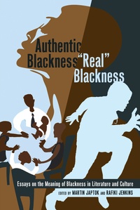 Martin Japtok et Jerry rafiki Jenkins - Authentic Blackness – «Real» Blackness - Essays on the Meaning of Blackness in Literature and Culture.