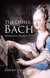 The Other Bach: The Mysterious Magdalena Wilcke