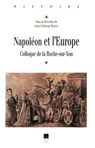 Napoleon Et L'Europe. Colloque De La Roche-Sur-Yon