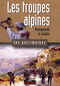 Les troupes alpines, montagnards et soldats