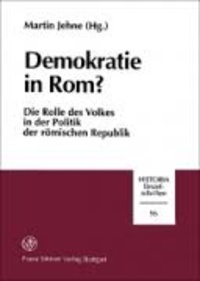 Martin Jehne - Demokratie in Rom? - Die Rolle des Volkes in der Politik der römischen Republik.