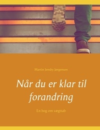 Martin Jensby Jørgensen - Når du er klar til forandring - En bog om vægttab.