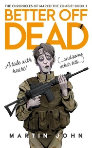 The Chronicles of Marco the Zombie. Book One: Better Off Dead