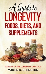  Martin K. Ettington - A Guide to Longevity Foods, Diets, and Supplements.