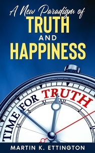 Martin K. Ettington - A New Paradigm of Truth and Happiness.