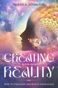  Martin K. Ettington - Creating Your Own Reality.