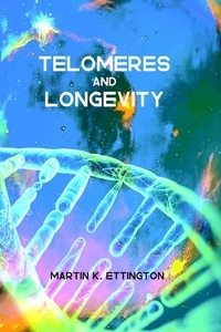  Martin K. Ettington - Telomeres and Longevity.