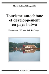 Martin Kalulambi Pongo - Tourisme autochtone et développement en pays batwa - Un nouveau défi pour la RD Congo ?.