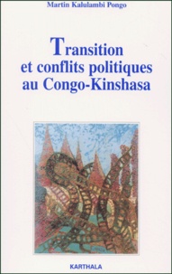 Martin Kalulambi Pongo - Transition et conflits politiques au Congo-Kinshasa.