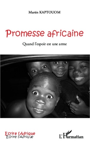 Martin Kaptouom - Promesse africaine - Quand l'espoir est une arme.