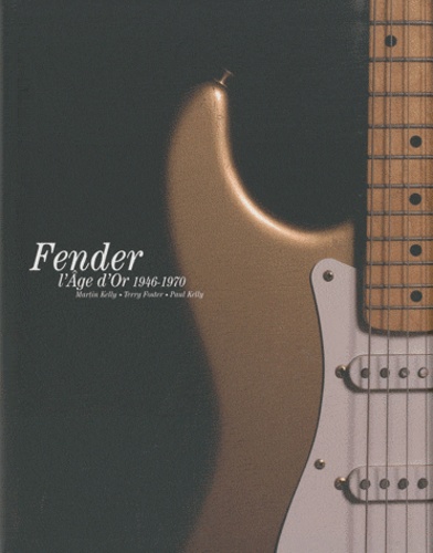 Martin Kelly et Terry Foster - L'âge d'or de Fender - 1946-1970.