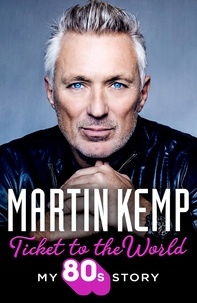 Martin Kemp - Ticket to the World - My 80s Story.