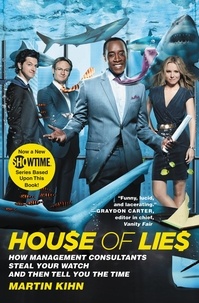 Martin Kihn - House of Lies - How Management Consultants Steal Your Watch and Then Tell You the Time.