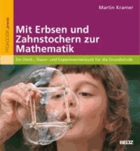 Martin Kramer - Mit Erbsen und Zahnstochern zur Mathematik - Ein Denk-, Staun- und Experimentierbuch für die Grundschule.