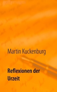 Martin Kuckenburg - Reflexionen der Urzeit - Essays zur Entwicklungsgeschichte des Menschen.