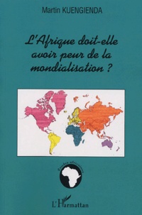 Martin Kuengienda - L'Afrique doit-elle avoir peur de la mondialisation ? - Approche géopolitique du développement durable.