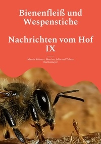 Martin Kühnert et Martina Hartkemeyer - Bienenfleiß und Wespenstiche - Nachrichten vom Hof IX.