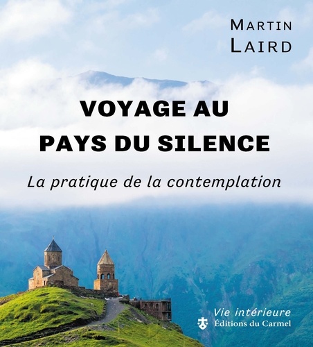 Martin Laird - Voyage au pays du silence - La pratique de la contemplation.