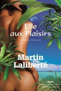 Martin Laliberté - L'île aux plaisirs.