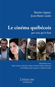 Martin lanlo Gignac - Le cinema quebecois par ceux qui le font.