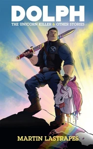 Dolph the Unicorn Killer &amp; Other Stories